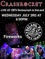 Crashrocket Rocks July 3rd at OB'S Restaurant in DeLand ~ Fireworks ?