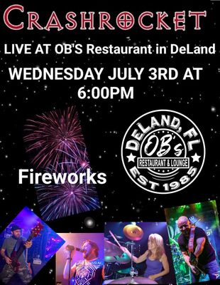Crashrocket Rocks July 3rd at OB'S Restaurant in DeLand ~ Fireworks ?